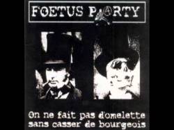 Foetus Party : On Ne Fait Pas d'omelette Sans Casser de Bourgeois